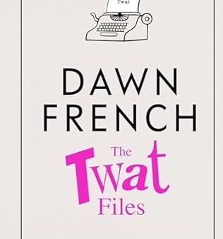 The Twat Files: A hilarious sort-of memoir of mistakes, mishaps and mess-ups Online now