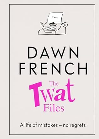 The Twat Files: A hilarious sort-of memoir of mistakes, mishaps and mess-ups Online now