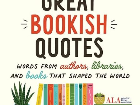 Great Bookish Quotes: Words from Authors, Libraries, and Books That Shaped the World Supply