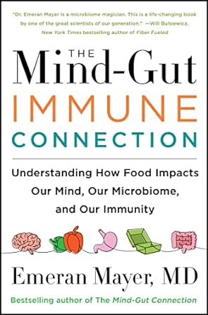 The Mind-Gut-Immune Connection: Understanding How Food Impacts Our Mind, Our Microbiome, and Our Immunity For Sale