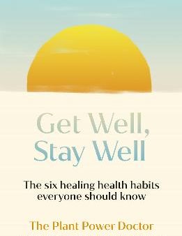 Get Well, Stay Well: The Six Healing Health Habits Everyone Should Know For Sale