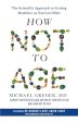 How Not To Age : The Scientific Approach to Getting Healthier as You Get Older (UK) Online Sale