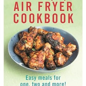 The Everyday Air Fryer Cookbook: Easy Meals for 1, 2 and more! For Cheap