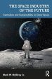 The Space Industry of the Future : Capitalism and Sustainability in Outer Space For Sale