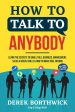 How to Talk to Anybody: Learn The Secrets To Small Talk, Business, Management, Sales & Social Skills & How To Make Real Friends For Cheap