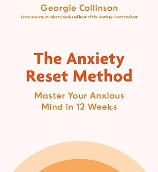 The Anxiety Reset Method: Master Your Anxious Mind in 12 Weeks For Cheap