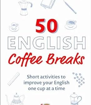 50 English Coffee Breaks: Short activities to improve your English one cup at a time Online Hot Sale