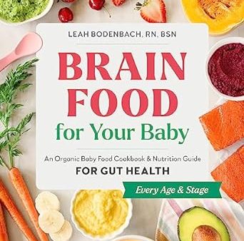 Brain Food for Your Baby: An Organic Baby Food Cookbook and Nutrition Guide for Gut Health Online now