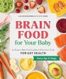 Brain Food for Your Baby: An Organic Baby Food Cookbook and Nutrition Guide for Gut Health Online now