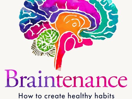 Braintenance: How to Create Healthy Habits and Reach Your Goals Sale