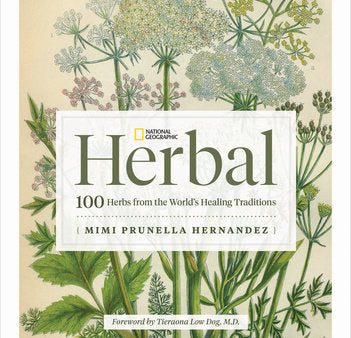 National Geographic Herbal: 100 Herbs From the World s Healing Traditions For Cheap